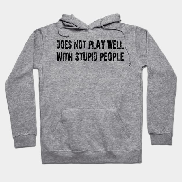 does not play well with stupid people Hoodie by mdr design